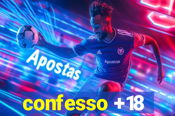 confesso +18